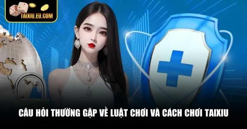 Tổng hợp câu hỏi thường gặp về cách chơi Tài Xỉu