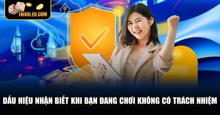Dấu hiệu nhận biết chơi Tài Xỉu không trách nhiệm