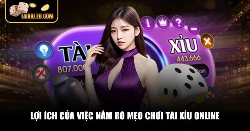 Lợi ích của việc nắm rõ mẹo chơi Tài xỉu online