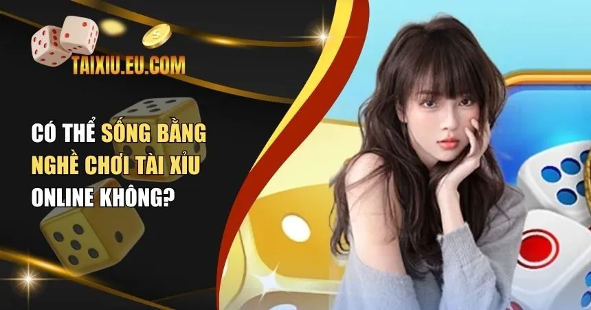 sống bằng nghề chơi tài xỉu