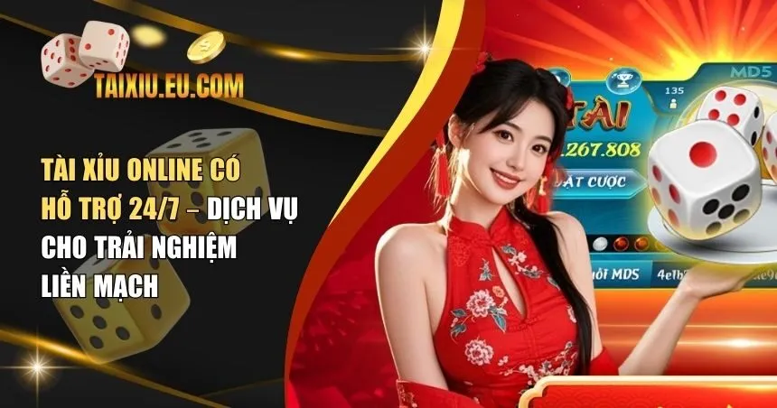 Tài xỉu online có hỗ trợ 24/7